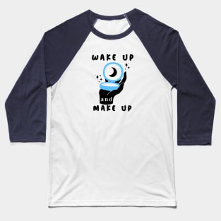 Wakeup and Makeup Baseball T-Shirt